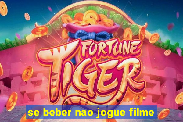 se beber nao jogue filme